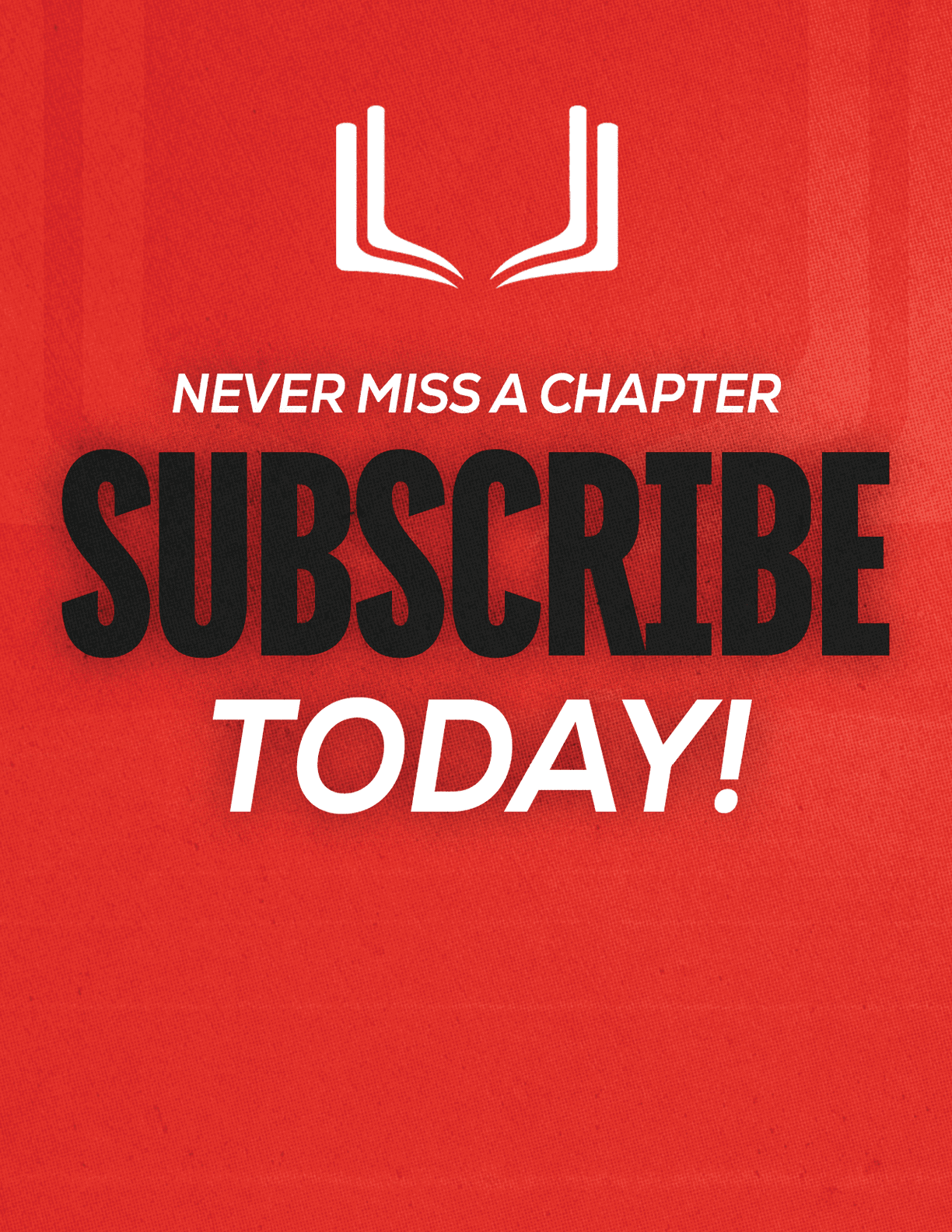 A red sign with white letters that says “Never Miss a Chapter Subscribe Today!" Description generated by AI