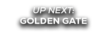 UP NEXT: golden gate