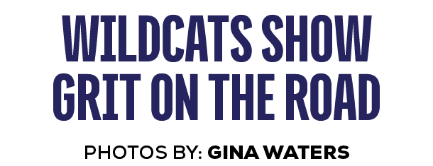 photos by: gina waters,wildcats show grit on the roa