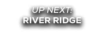 UP NEXT: river ridge