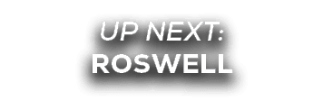 UP NEXT: roswell