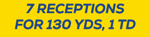 7 RECEPTIONS FOR 130 YDS, 1 TD