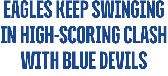 Eagles keep swinging in high scoring clash with blue devils