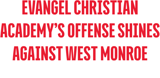 Evangel Christian Academy’s Offense Shines Against West Monroe