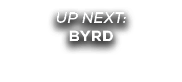 UP NEXT: byrd