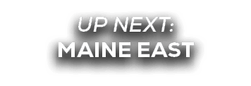 UP NEXT: MAINE EAST
