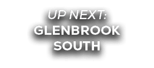 UP NEXT: GLENBROOK SOUTH