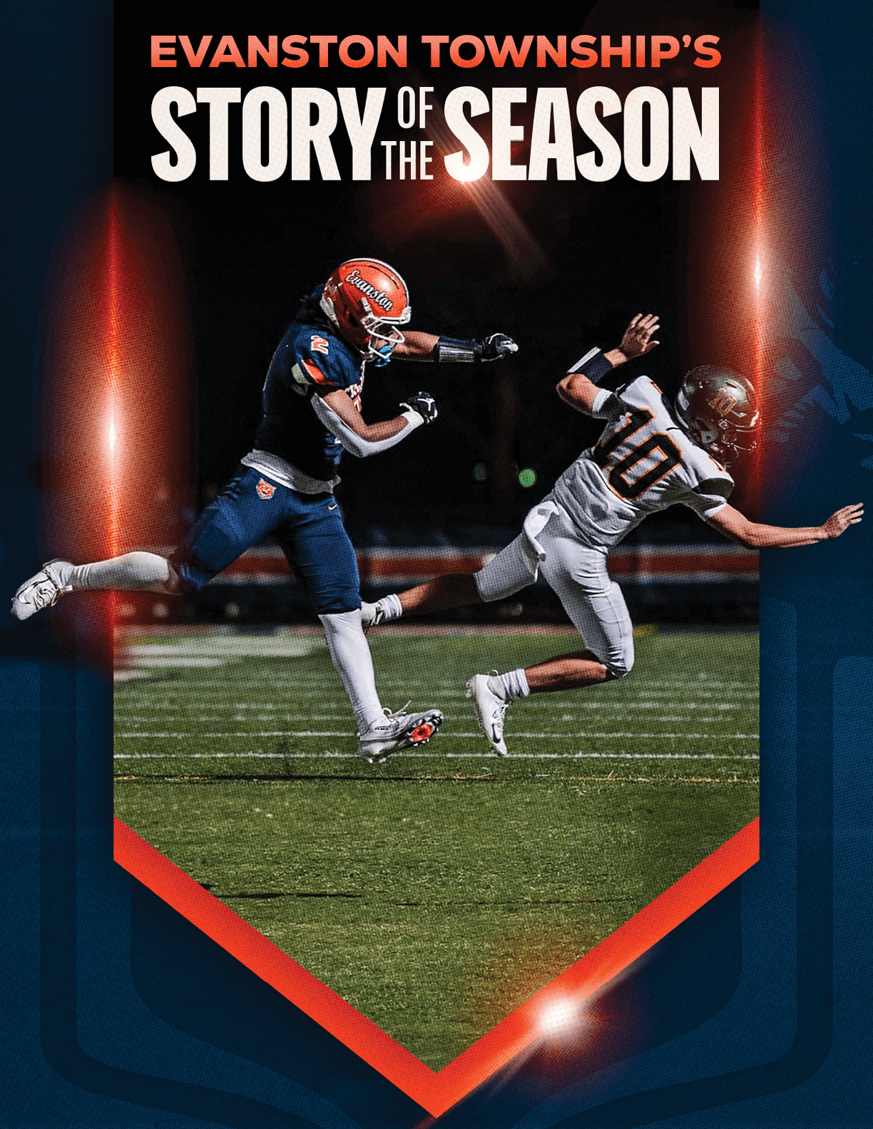 Two athletes in football uniforms are actively competing on a field under stadium lights with the text Evanston Township's Story of the Season above them. Description generated by AI