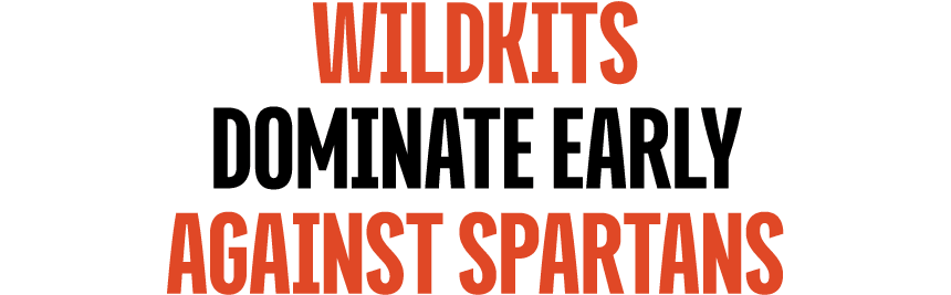 WILDKITS DOMINATE EARLY Against SPARTANS