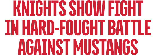 knights show fight in hard fought battle against mustangs