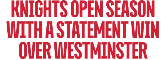 knights open season with a statement win over westminster 
