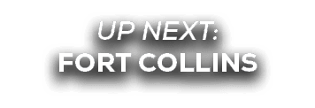 UP NEXT: fort collins