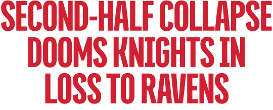 second half collapse dooms knights in loss to ravens 