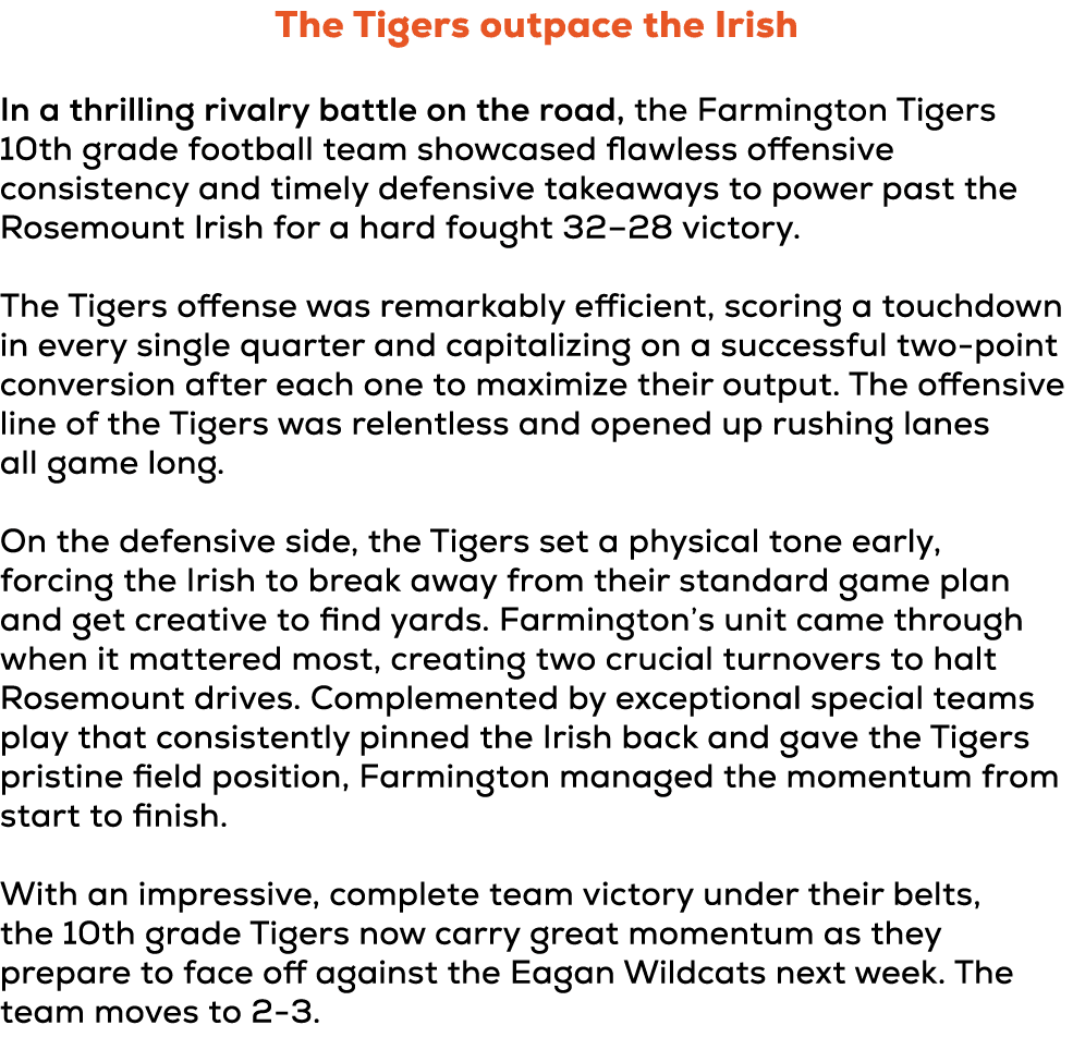 The Tigers outpace the Irish In a thrilling rivalry battle on the road, the Farmington Tigers 10th grade football tea...