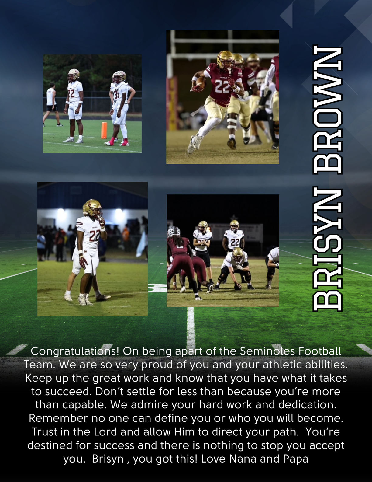 Four photos of people in football uniforms playing on a field are arranged in a collage with the name Brisyn Brown and a congratulatory message from Nana and Papa praising athletic abilities, hard work, dedication, and faith. Description generated by AI