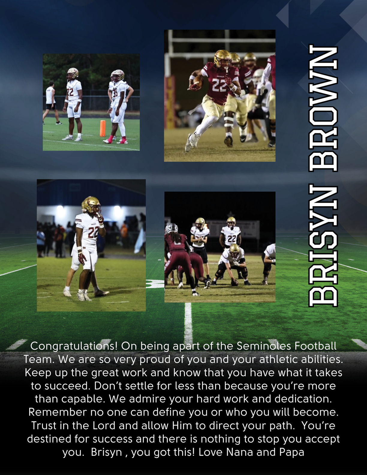 Four photos of people in football uniforms playing on a field are arranged in a collage with the name Brisyn Brown and a congratulatory message from Nana and Papa praising athletic abilities, hard work, dedication, and faith. Description generated by AI