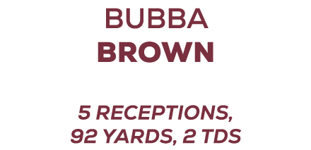 bubba brown 5 receptions, 92 yards, 2 TDs