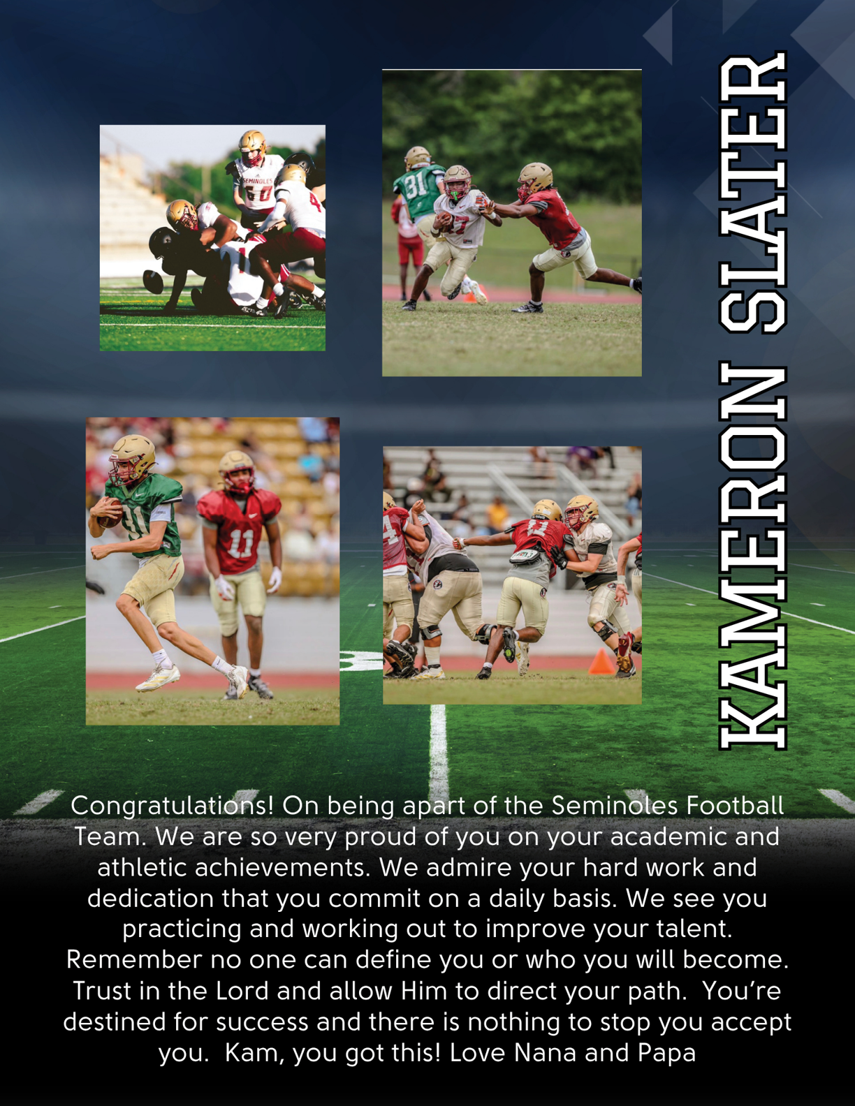 Four action shots of people playing football are arranged on a dark background with the name Kameron Slater vertically displayed and a congratulatory message praising academic and athletic achievements along with encouragement and love from family. Description generated by AI