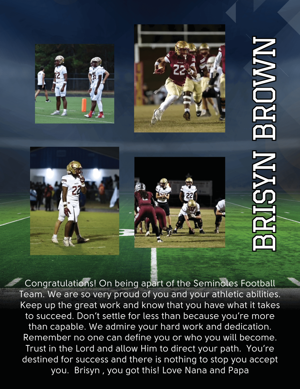 Four photos of people in football uniforms playing on a field are arranged in a collage with the name Brisyn Brown and a congratulatory message from Nana and Papa praising athletic abilities, hard work, dedication, and faith. Description generated by AI