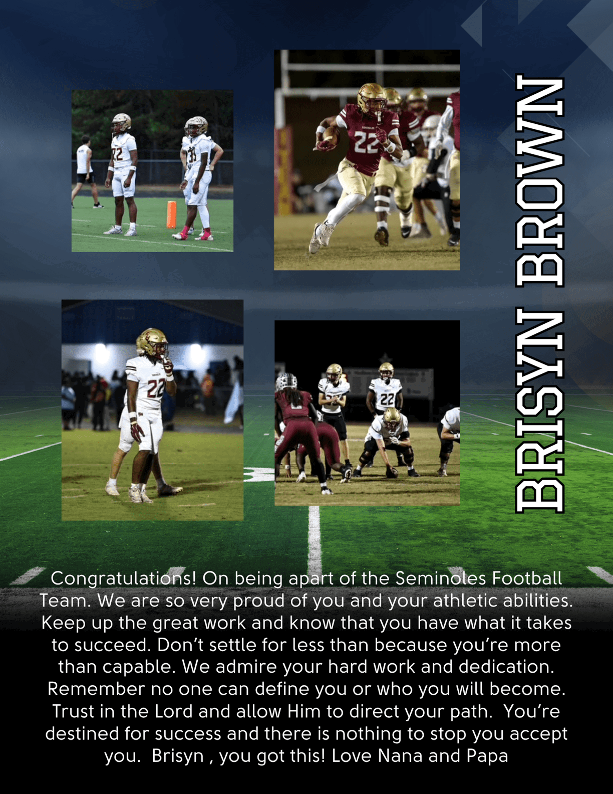 Four photos of people in football uniforms playing on a field are arranged in a collage with the name Brisyn Brown and a congratulatory message from Nana and Papa praising athletic abilities, hard work, dedication, and faith. Description generated by AI