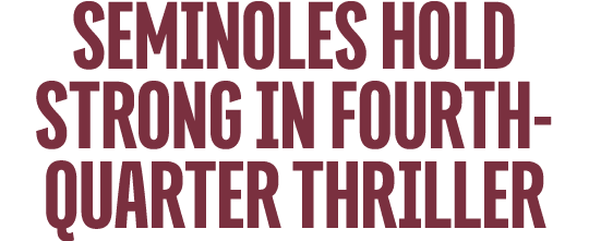 seminoles hold strong in fourth quarter thriller 