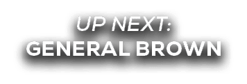 UP NEXT: General Brown