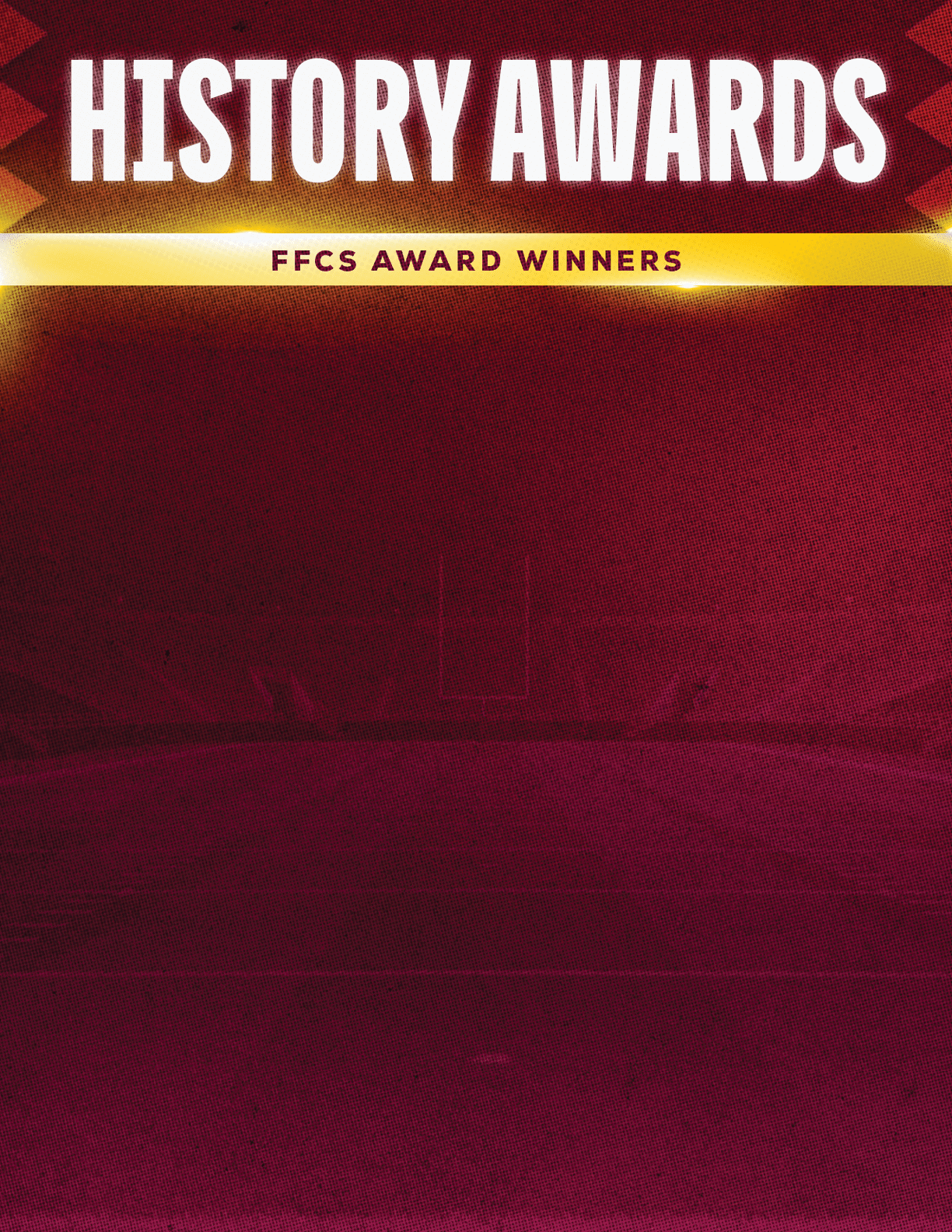 Bold white text reading HISTORY AWARDS with smaller text below stating FFCS AWARD WINNERS on a dark red and yellow gradient background. Description generated by AI