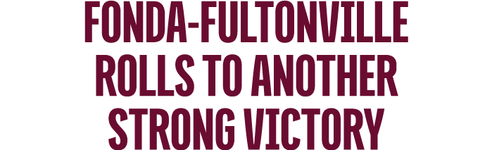 Fonda Fultonville Rolls to Another Strong Victory