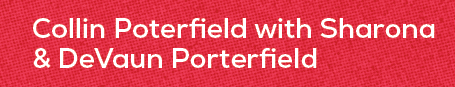 Collin Poterfield with Sharona & DeVaun Porterfiel