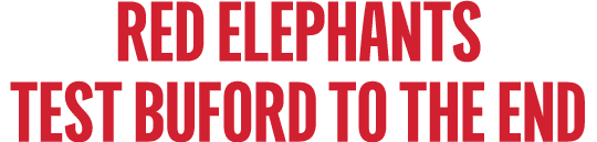 RED ELEPHANTS TEST BUFORD TO THE END