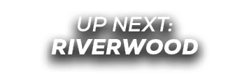 UP NEXT: riverwood