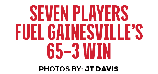 photoS by: jt DAVIS,Seven players Fuel Gainesville’s 65–3 Wi