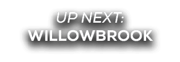 UP NEXT: willowbrook