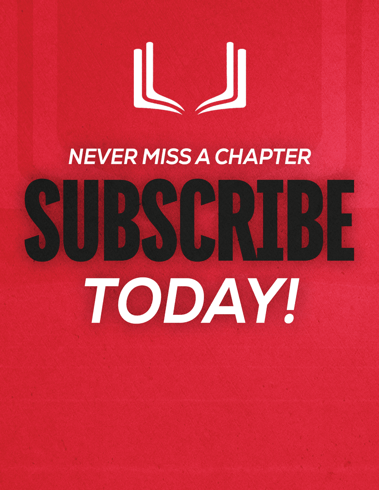 A red sign with white letters that says “Never Miss a Chapter Subscribe Today!" Description generated by AI