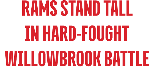 Rams Stand Tall in Hard Fought Willowbrook Battle