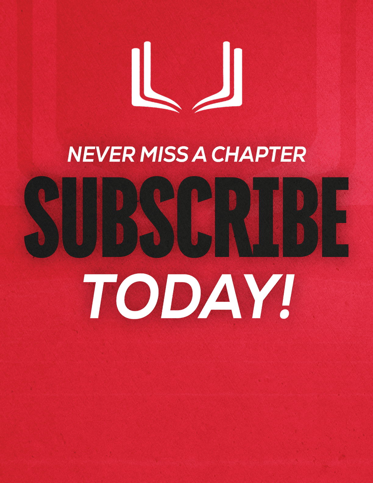 A red sign with white letters that says “Never Miss a Chapter Subscribe Today!" Description generated by AI