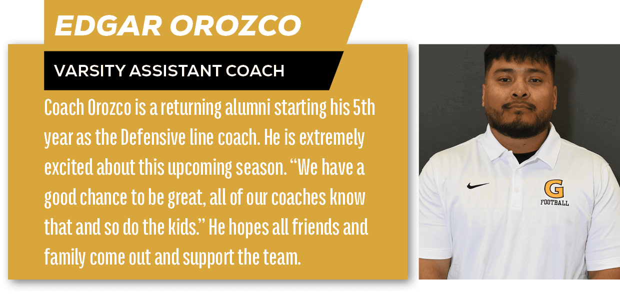 Coach Orozco is a returning alumni starting his 5th year as the Defensive line coach. He is extremely excited about t...