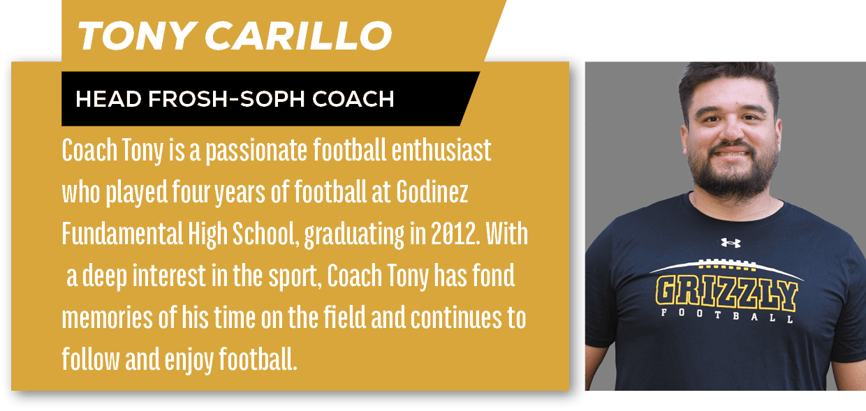 Coach Tony is a passionate football enthusiast who played four years of football at Godinez Fundamental High School, ...