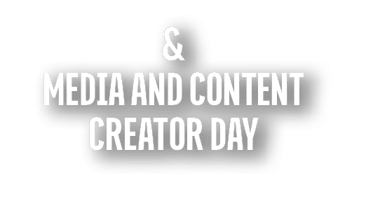 & MEDIA AND CONTENT CREATOR DAY
