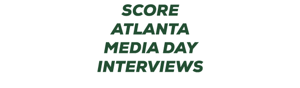 SCORE ATLANTA MEDIA DAY INTERVIEWS