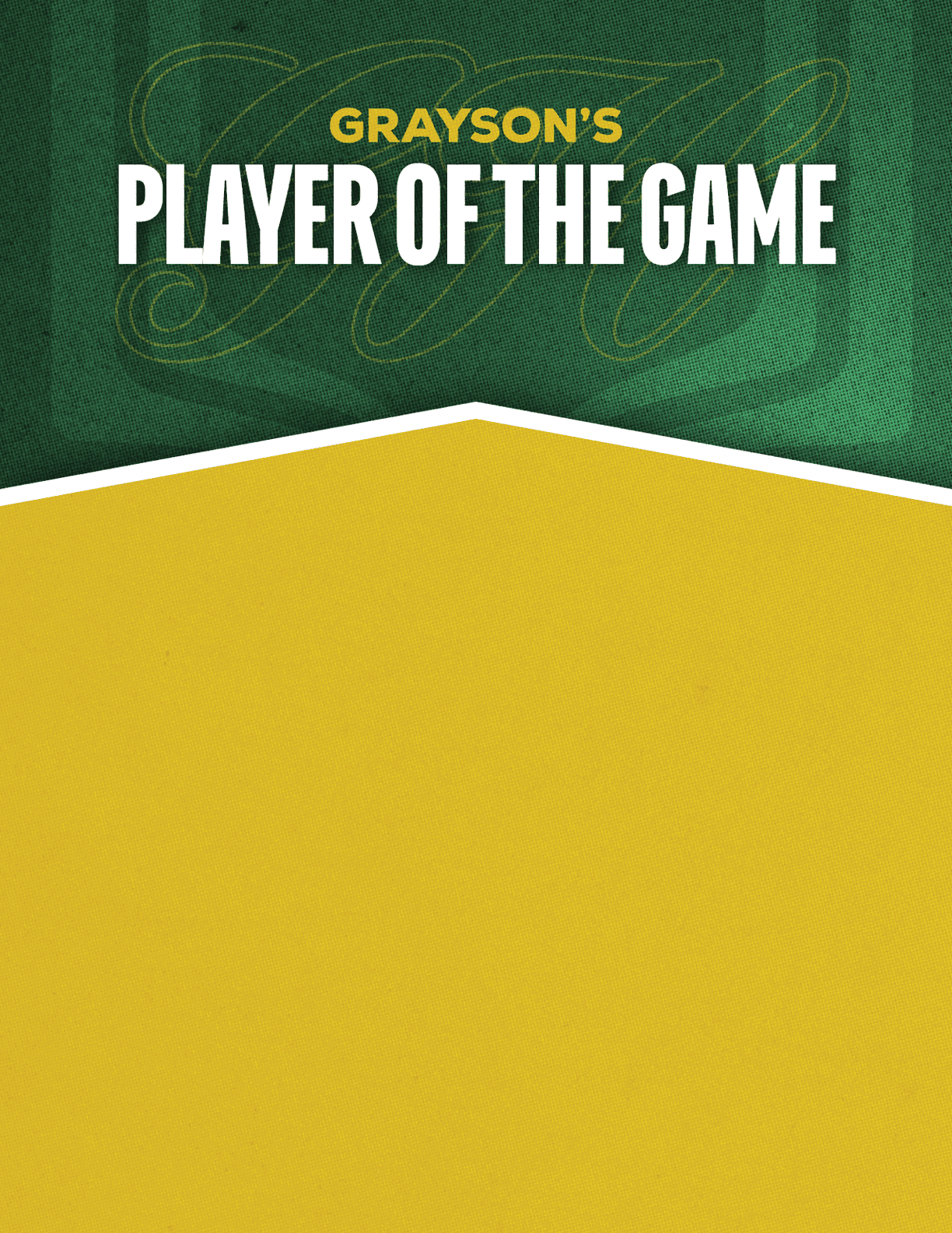 A green and yellow graphic with the text Grayson's Player of the Game in bold white and yellow letters. Description generated by AI