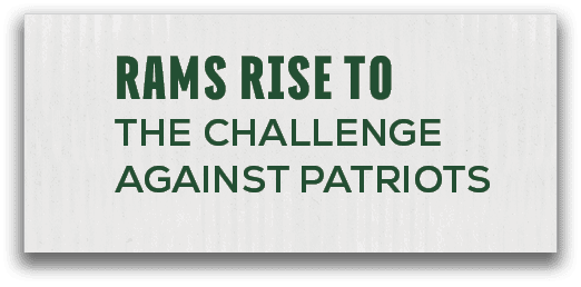 Rams Rise tO THE Challenge Against PATRIOT
