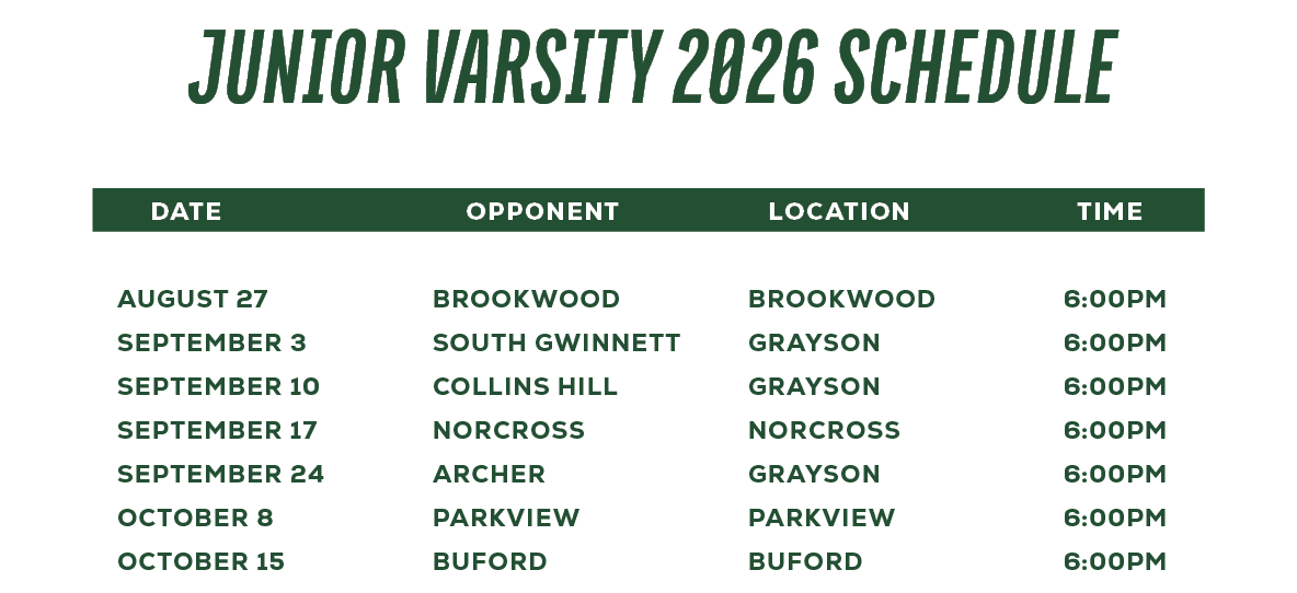  DATE OPPONENT LOCATION TIME August 27 Brookwood Brookwood 6:00pm September 3 South Gwinnett Grayson 6:00pm September...