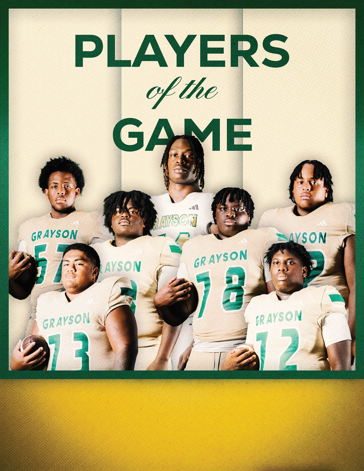 Six people wearing football uniforms with the word Grayson and holding footballs pose under the text players of the game on a light background with a yellow and green border. Description generated by AI