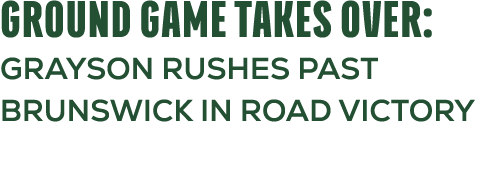 Ground Game Takes Over: Grayson Rushes Past Brunswick in Road Victory
