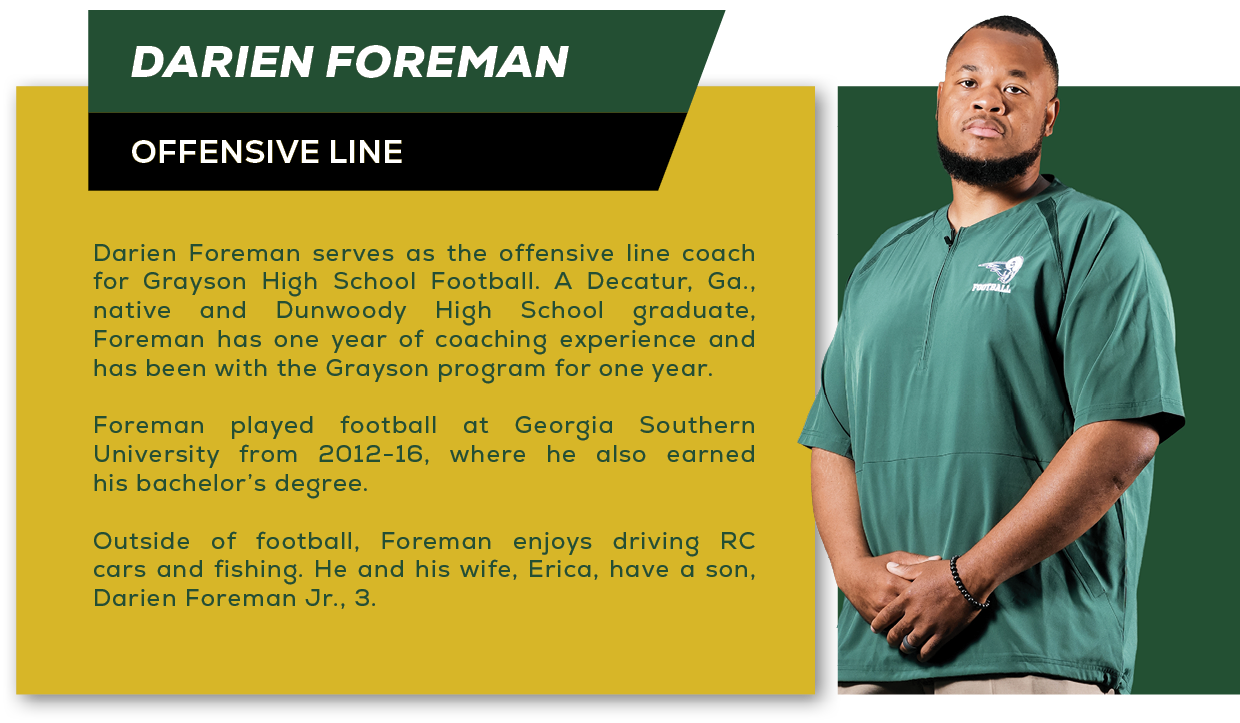 Darien Foreman serves as the offensive line coach for Grayson High School Football. A Decatur, Ga., native and Dunwoo...