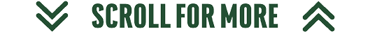 Dark green double downward and upward arrows flank the bold text “SCROLL FOR MORE" on a white background. Description generated by AI