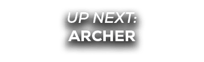 UP NEXT: ARCHER