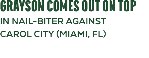 Grayson Comes Out on Top in Nail Biter Against Carol City (miami, fl)