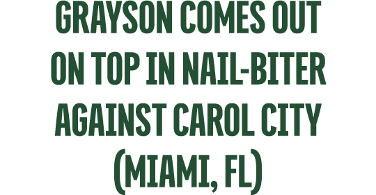 Grayson Comes Out on Top in Nail Biter Against Carol City (miami, fl)